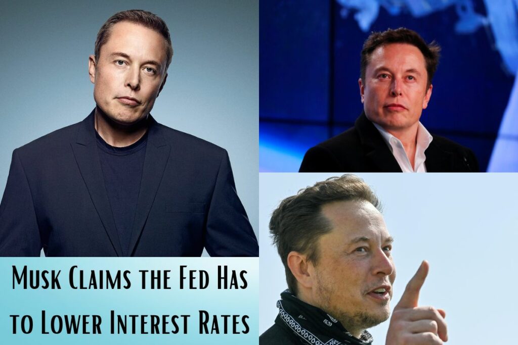 Musk Claims the Fed Has to Lower Interest Rates