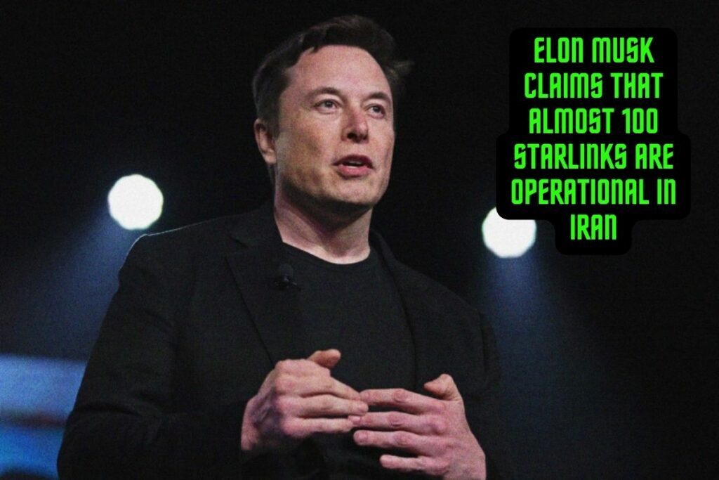 Elon Musk Claims That Almost 100 Starlinks Are Operational in Iran