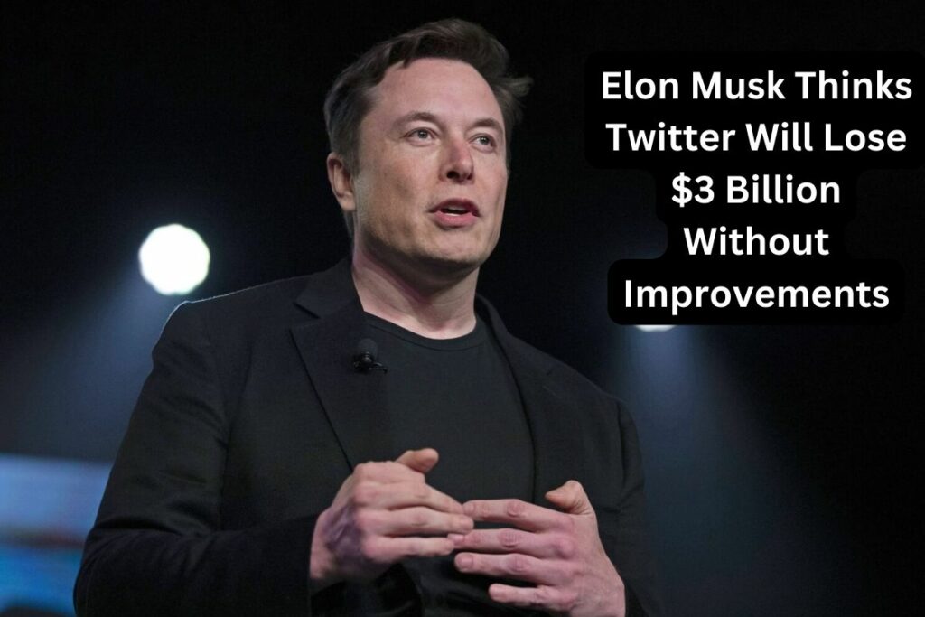 Elon Musk Thinks Twitter Will Lose $3 Billion Without Improvements