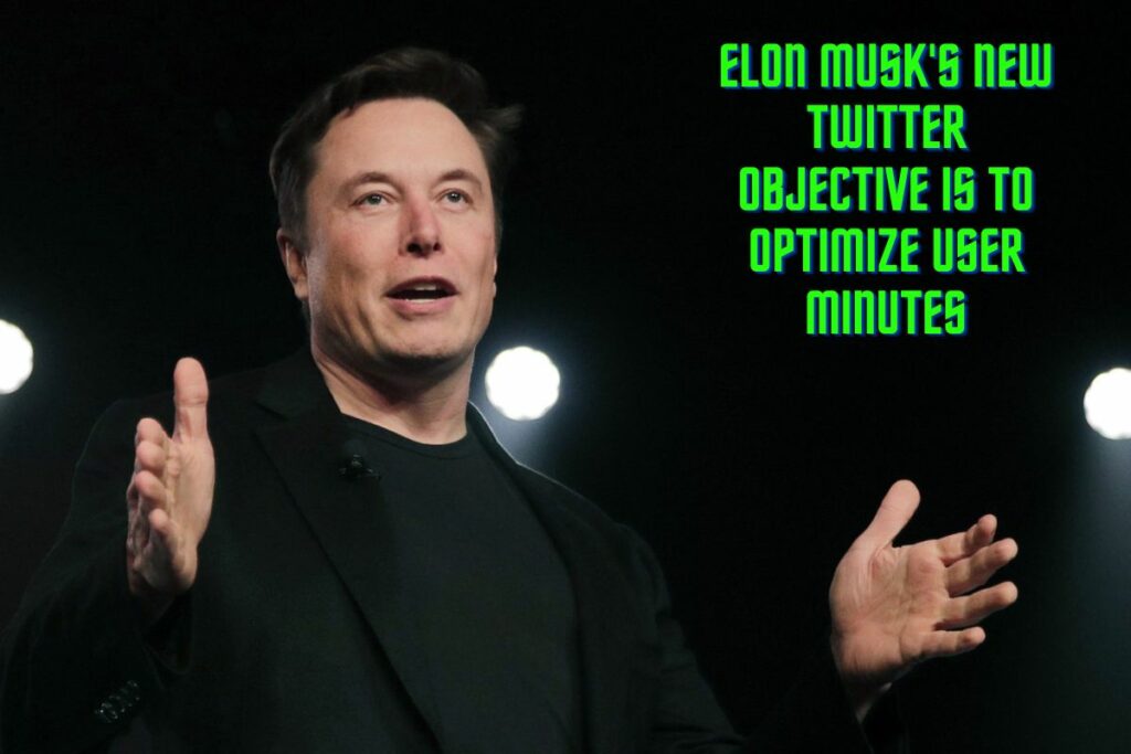 Elon Musk's New Twitter Objective is to Optimize User Minutes