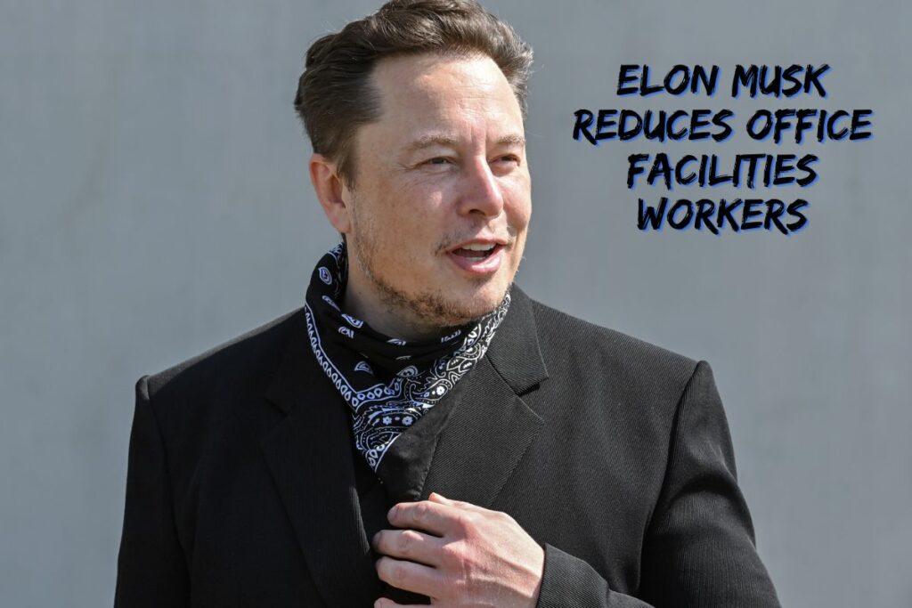 Elon Musk Reduces Office Facilities Workers