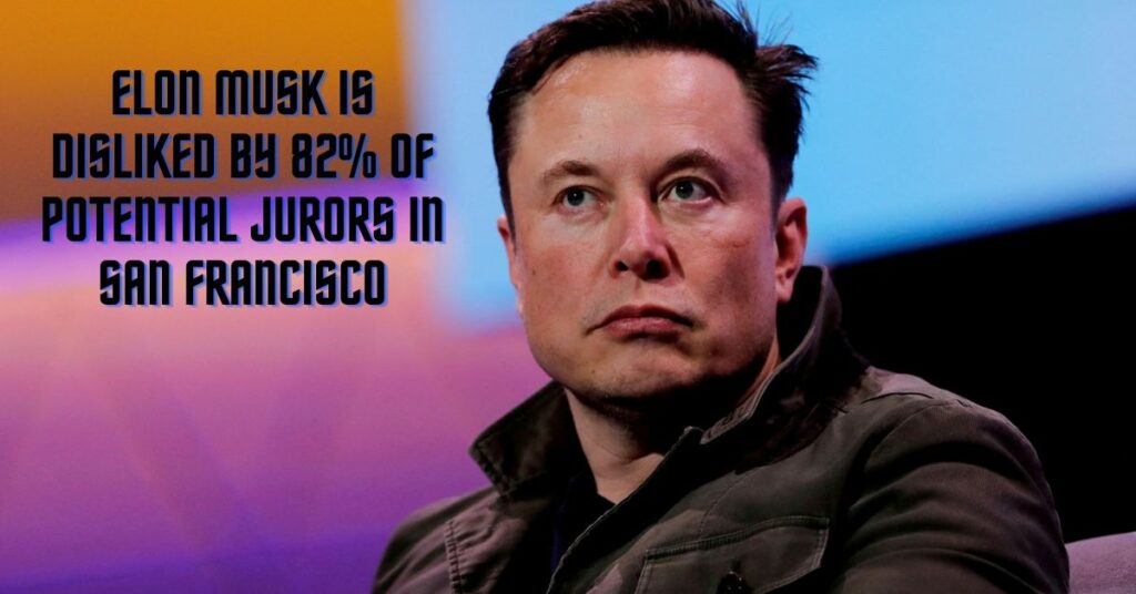 Elon Musk is Disliked by 82% of Potential Jurors in San Francisco