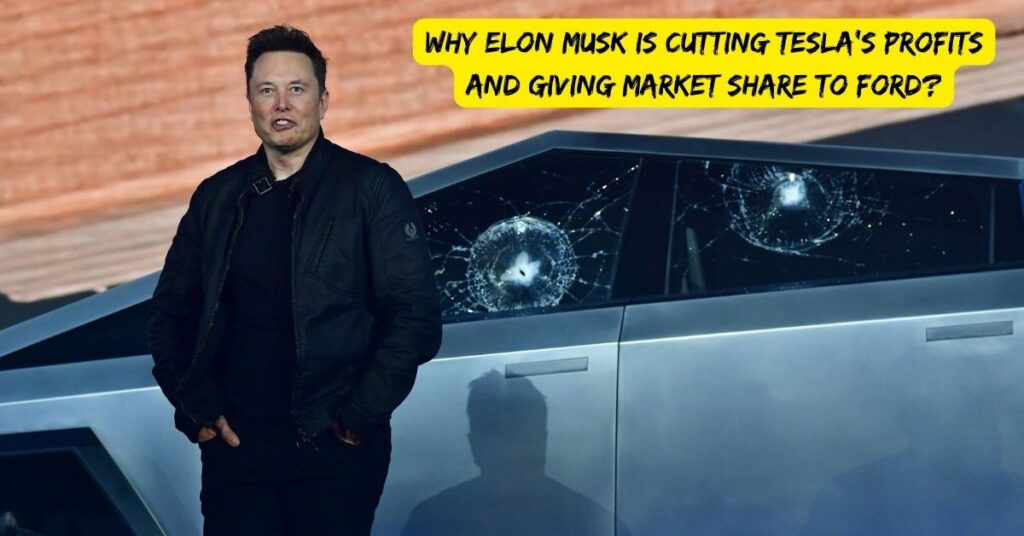 Why Elon Musk is Cutting Tesla's Profits and Giving Market Share to Ford