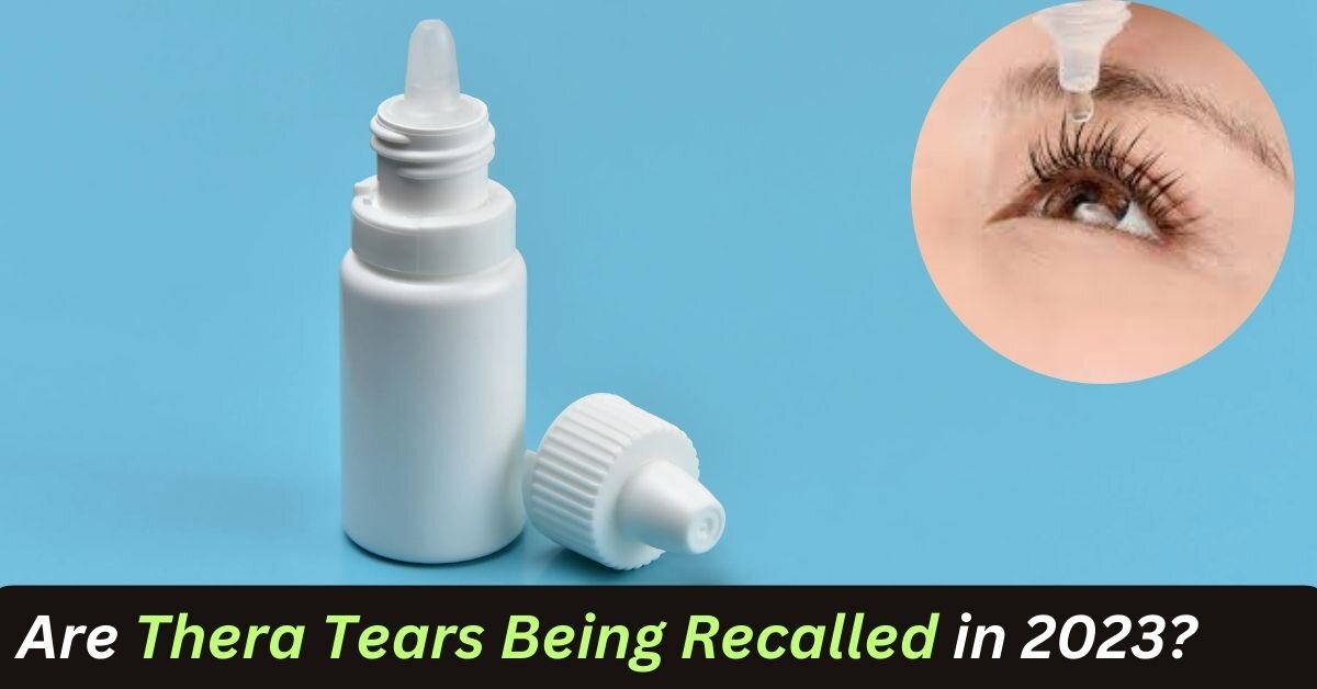 Are Thera Tears Being Recalled in 2023?