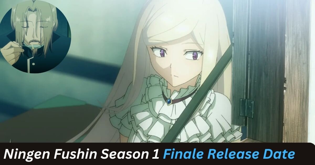 Ningen Fushin Season 1 Finale Release Date