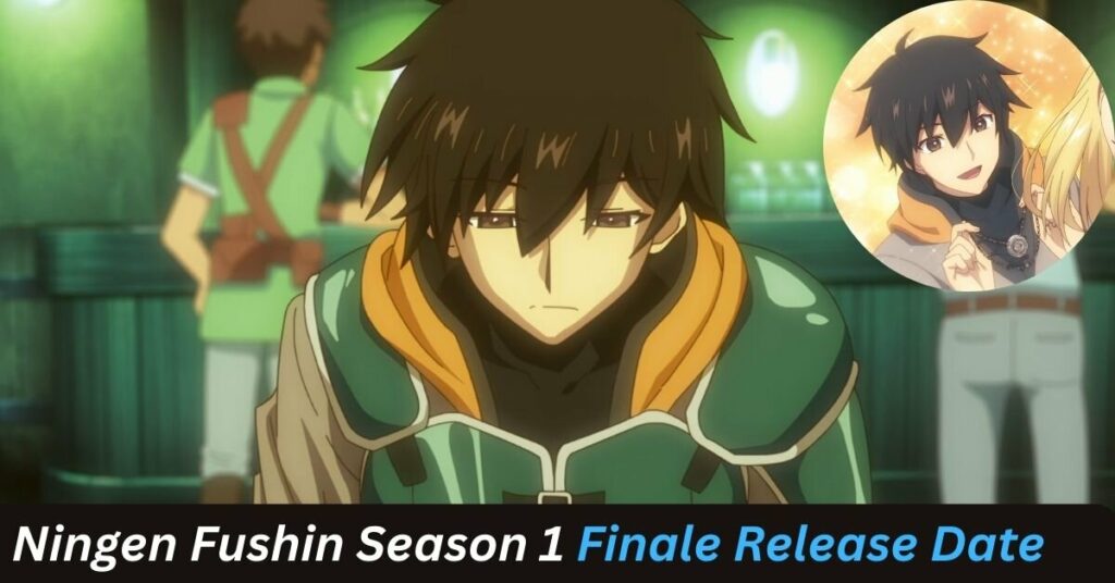 Ningen Fushin Season 1 Finale Release Date