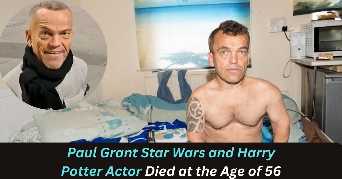 Paul Grant Star Wars and Harry Potter Actor Died at the Age of 56