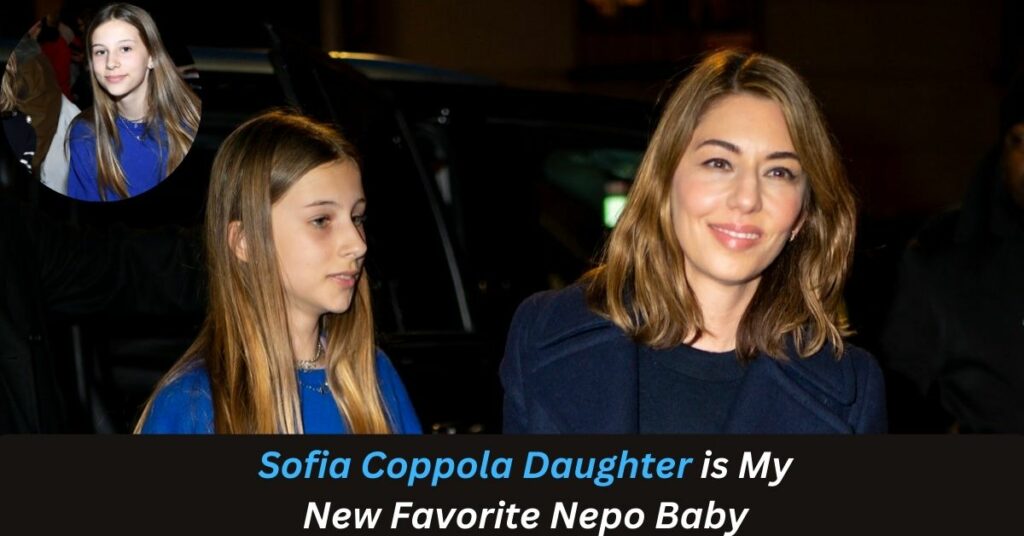 Sofia Coppola Daughter is My New Favorite Nepo Baby