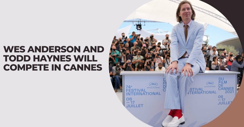 Wes Anderson and Todd Haynes Will Compete in Cannes