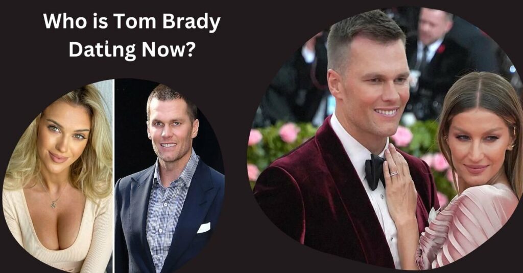 Who is Tom Brady Datἰng Now?