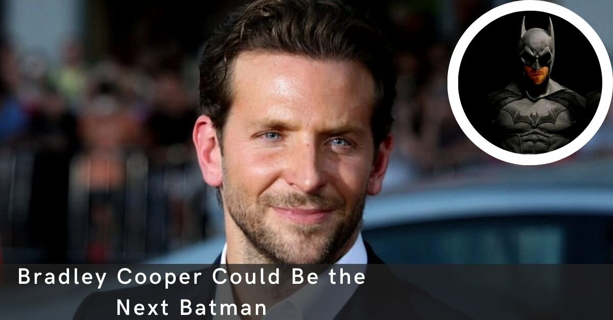 Bradley Cooper Could Be the Next Batman