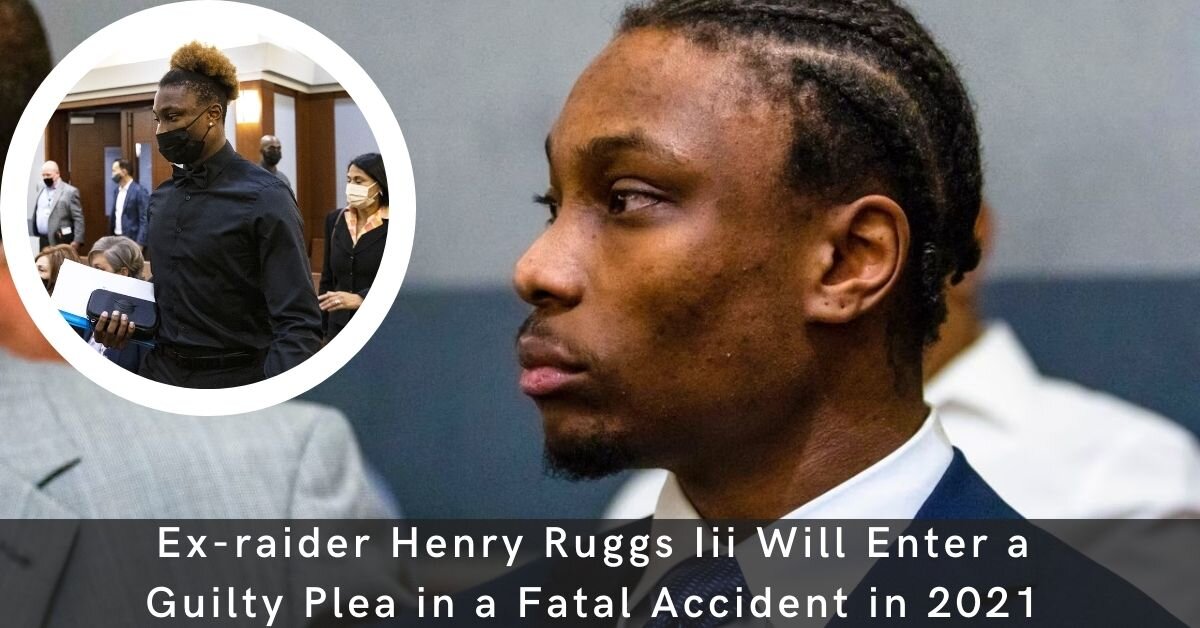 Ex Raider Henry Ruggs III Will Enter a Guilty Plea in a Fatal Accἰdent in 2021