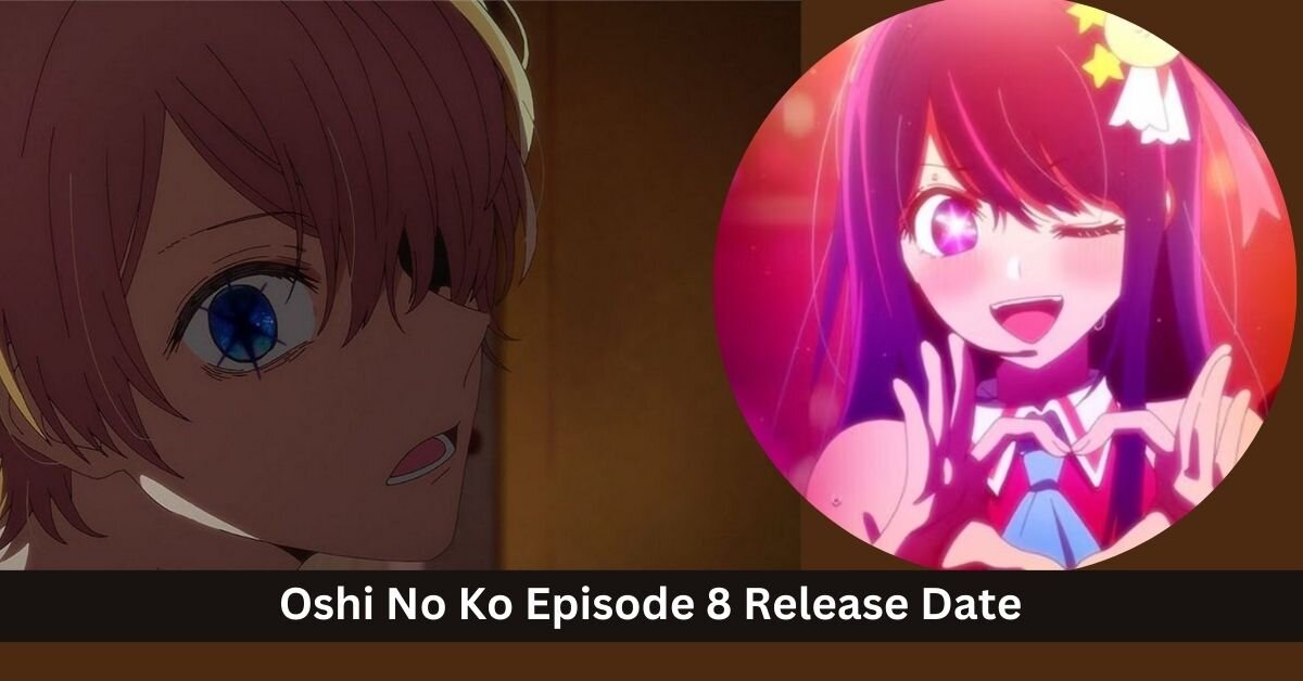 Oshi No Ko Episode 8 Release Date