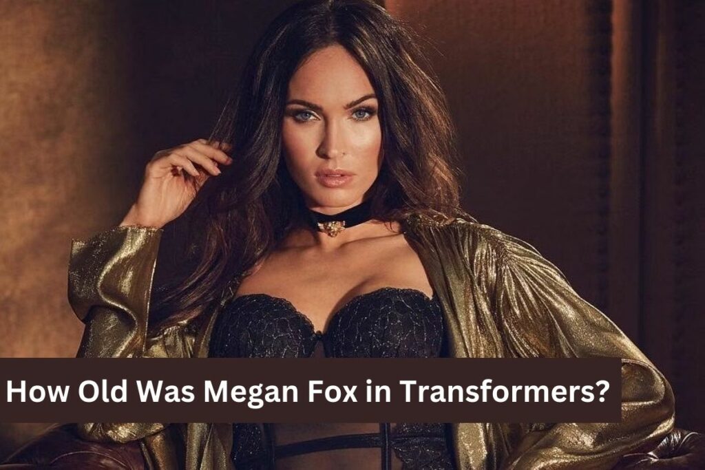How Old Was Megan Fox in Transformers Check Here!