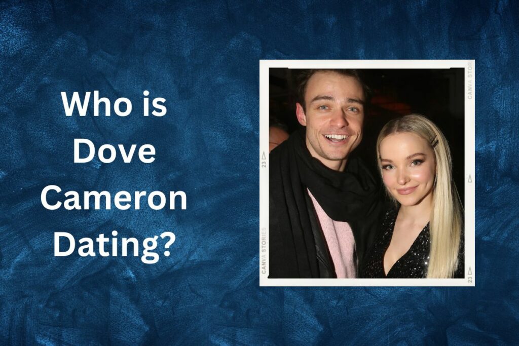 Who is Dove Cameron Dating Know About Her Relationship Timeline!