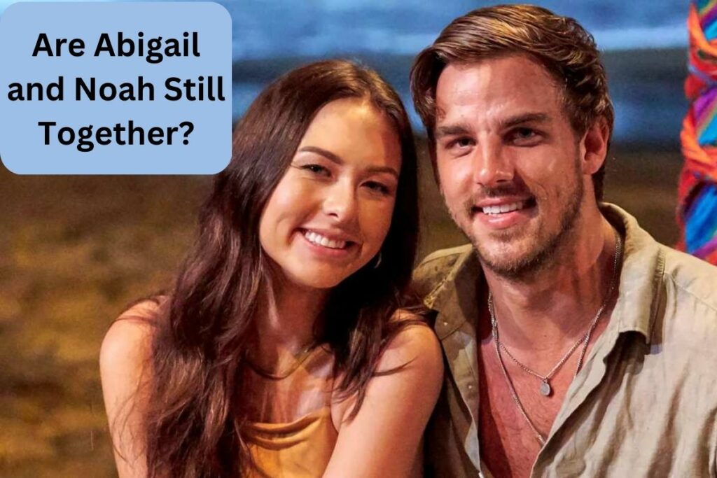 Are Abigail and Noah Still Together Details on Their Relationship Status!