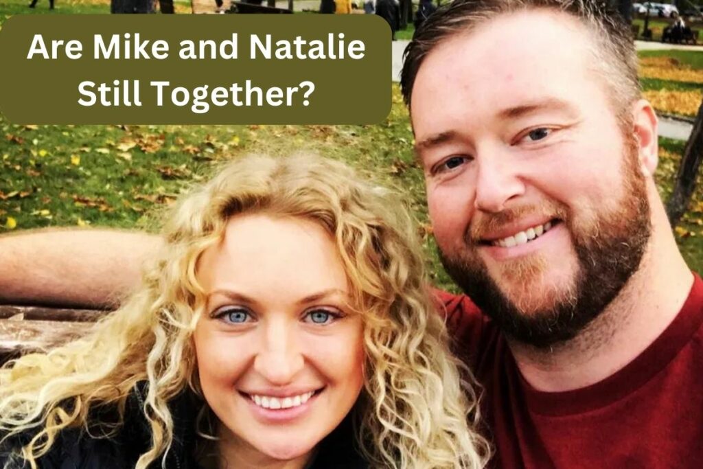 Are Mike and Natalie Still Together Relationship Timeline!