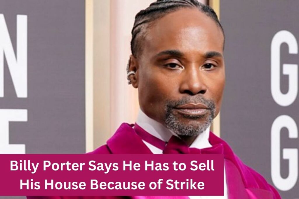 Billy Porter Says He Has to Sell His House Because of Strike