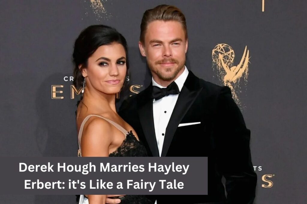 Derek Hough Marries Hayley Erbert' it's Like a Fairy Tale