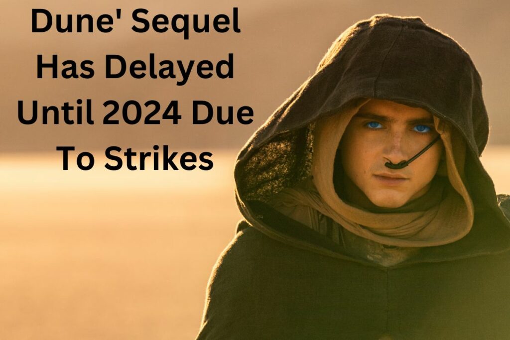 Dune' Sequel Has Delayed Until 2024 Due To Strikes