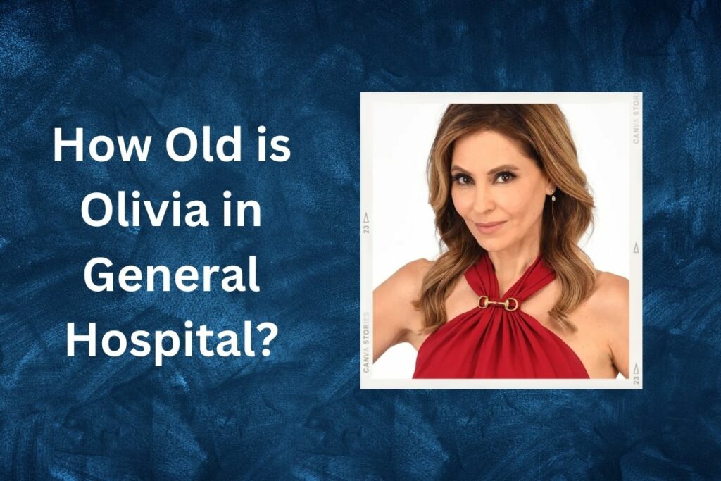 How Old is Olivia in General Hospital Check Here!