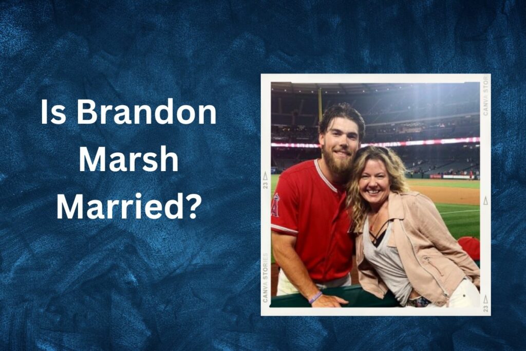 Is Brandon Marsh Married or He Is Still Single