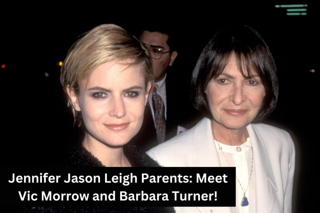 Jennifer Jason Leigh Parents Meet Vic Morrow and Barbara Turner!