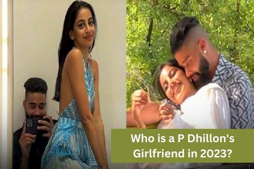 Who is a P Dhillon's Girlfriend in 2023 Relationship Timeline of Singer!