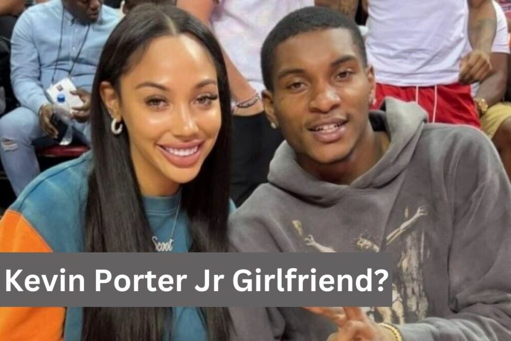 Kevin Porter Jr Girlfriend All About His Dating History!