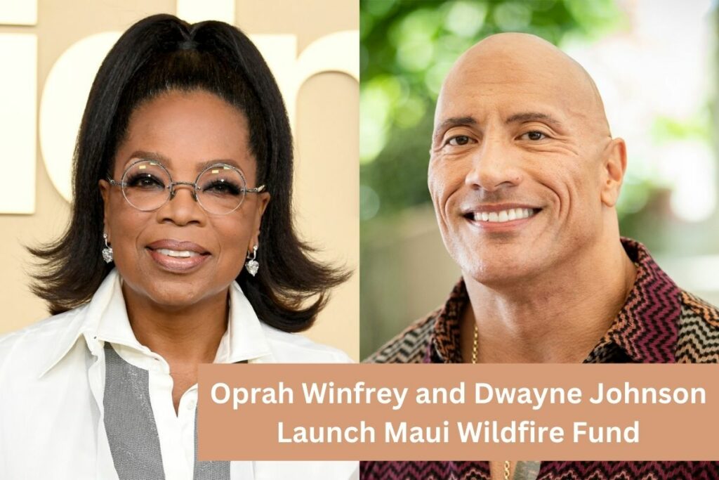 Oprah Winfrey and Dwayne Johnson Launch Maui Wildfire Fund